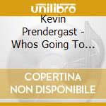 Kevin Prendergast - Whos Going To Keep The Home Fires Burni cd musicale di Kevin Prendergast