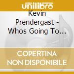 Kevin Prendergast - Whos Going To Keep The Home Fires Burni cd