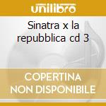 Sinatra x la repubblica cd 3 cd musicale di Frank Sinatra