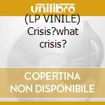 (LP VINILE) Crisis?what crisis? cd