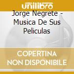 Jorge Negrete - Musica De Sus Peliculas cd