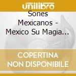 Sones Mexicanos - Mexico Su Magia Y Su Musica cd
