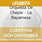 Orquesta De Chepin - La Bayamesa cd