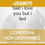 Said i love you but i lied cd