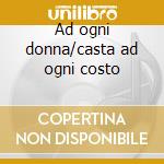 Ad ogni donna/casta ad ogni costo cd