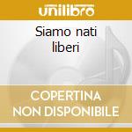 Siamo nati liberi cd