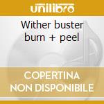 Wither buster burn + peel cd musicale di Westward Stabbing