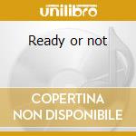 Ready or not cd
