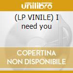 (LP VINILE) I need you lp vinile di 3t