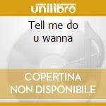 Tell me do u wanna cd musicale di Ginuwine