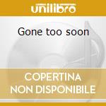 Gone too soon cd
