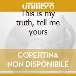 This is my truth, tell me yours cd