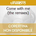Come with me (the remixes) cd