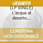 (LP VINILE) L'acqua al deserto (remix) cd