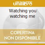 Watching you watching me cd