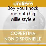 Boy you knock me out (big willie style e cd
