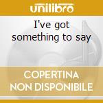 I've got something to say cd musicale di Reef