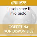 Lascia stare il mio gatto cd