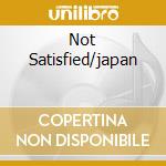 Not Satisfied/japan cd