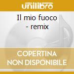 Il mio fuoco - remix cd