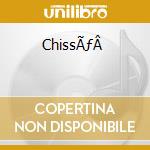 ChissÃƒÂ  cd