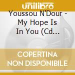 Youssou N'Dour - My Hope Is In You (Cd Single) cd