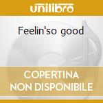Feelin'so good cd