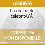 La regina del celebritÃƒÂ  cd
