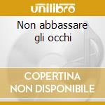 Non abbassare gli occhi cd