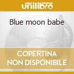 Blue moon babe cd