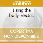 I sing the body electric cd musicale di Report Weather