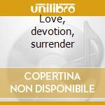 Love, devotion, surrender cd