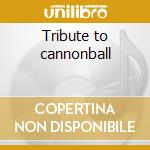 Tribute to cannonball cd