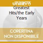 Greatest Hits/the Early Years cd