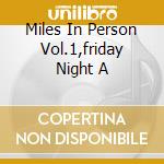 Miles In Person Vol.1,friday Night A cd
