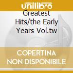Greatest Hits/the Early Years Vol.tw cd