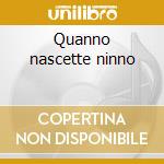 Quanno nascette ninno cd
