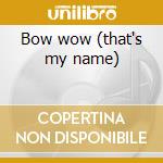 Bow wow (that's my name) cd