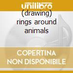 (drawing) rings around animals cd