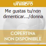 Me gustas tu/non dimenticar.../donna cd