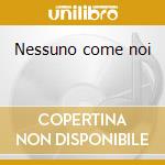 Nessuno come noi cd