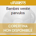 Bambini venite parvulos cd