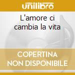 L'amore ci cambia la vita cd