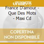 France D'amour - Que Des Mots - Maxi Cd cd