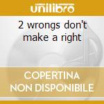 2 wrongs don't make a right cd