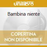 Bambina niente cd