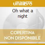 Oh what a night cd