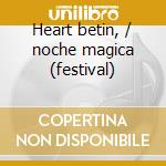 Heart betin, / noche magica (festival) cd