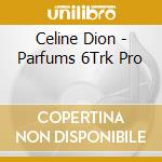 Celine Dion - Parfums 6Trk Pro cd
