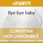 Bye bye baby cd